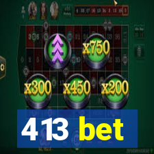 413 bet